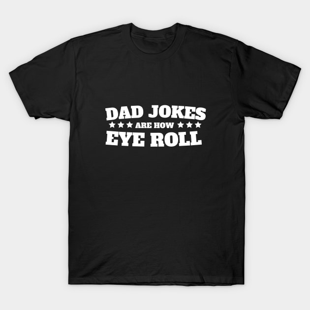 dad jokes are how eye roll T-Shirt by FalconPod